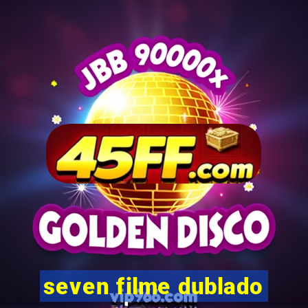 seven filme dublado